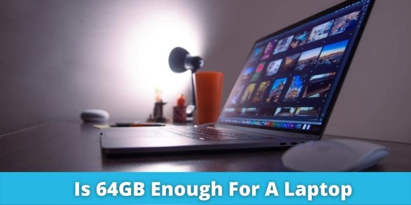 Is 64GB Enough For A Laptop