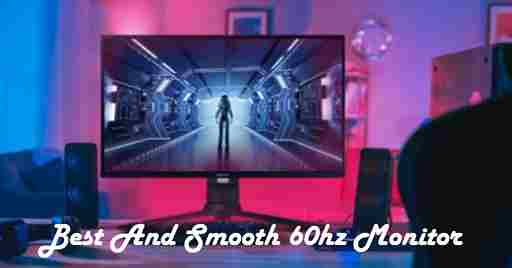Best And Smooth 60hz Monitor For Gaming